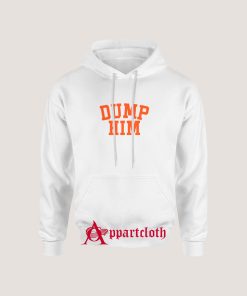 Dump Him Hoodie