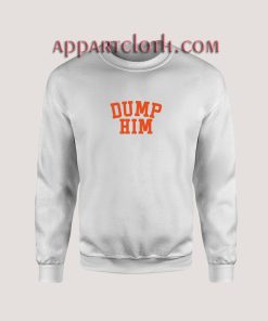 Dump Him Sweatshirt