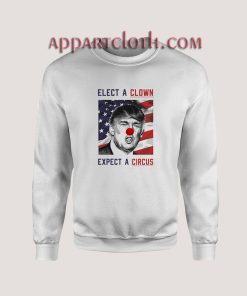 Elect a Clown Expect a Circus Gift Sweatshirts