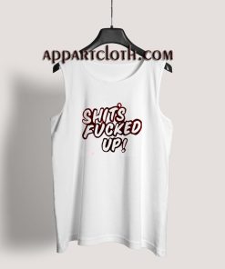 Fucked Shits Up Tank Top