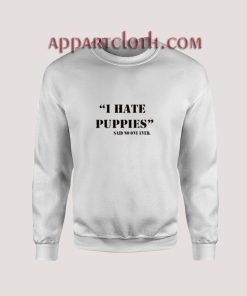 I Hate Puppies Sweatshirt