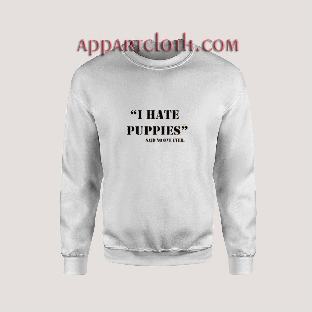 I Hate Puppies Sweatshirt