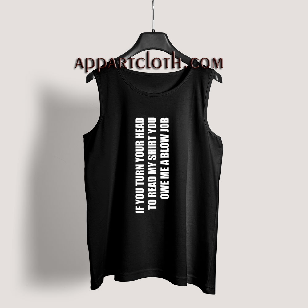 If You Turn Your Head You Owe A Blow Tank Top