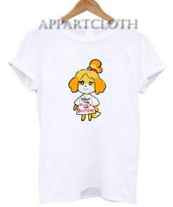 Isabelle Shut The Fuck Up Bitch Shirts