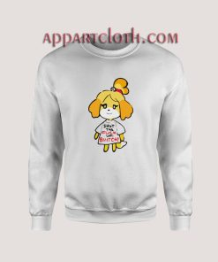 Isabelle Shut The Fuck Up Bitch Sweatshirts