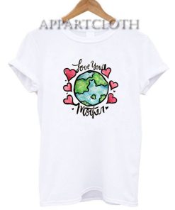 Love your mother earth T-Shirt