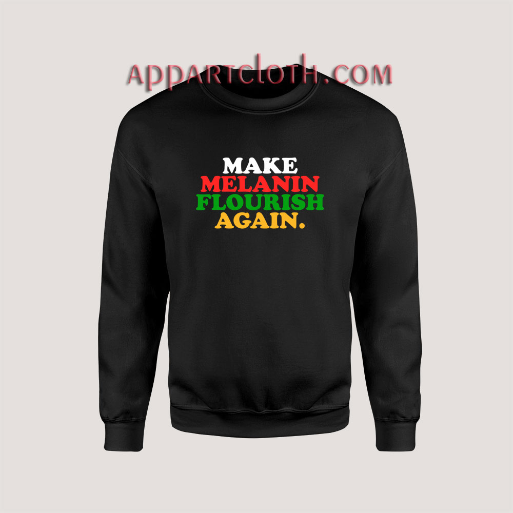 Make Melanin Flourish Again Sweatshirt