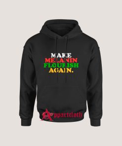Make Melanin Flourish Again Hoodie