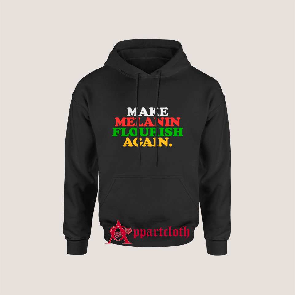 Make Melanin Flourish Again Hoodie