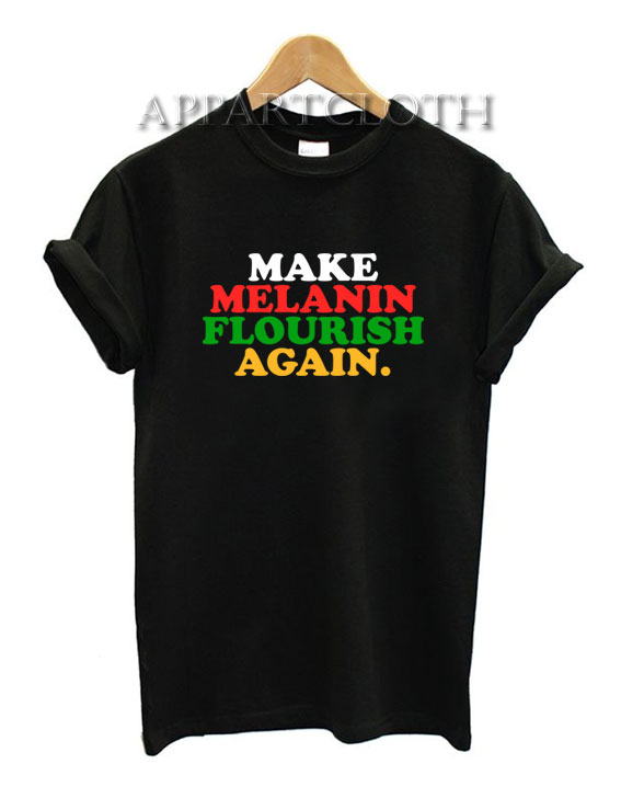 Make Melanin Flourish Again T-Shirt