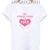 My Staple Food Is Cock T-Shirt