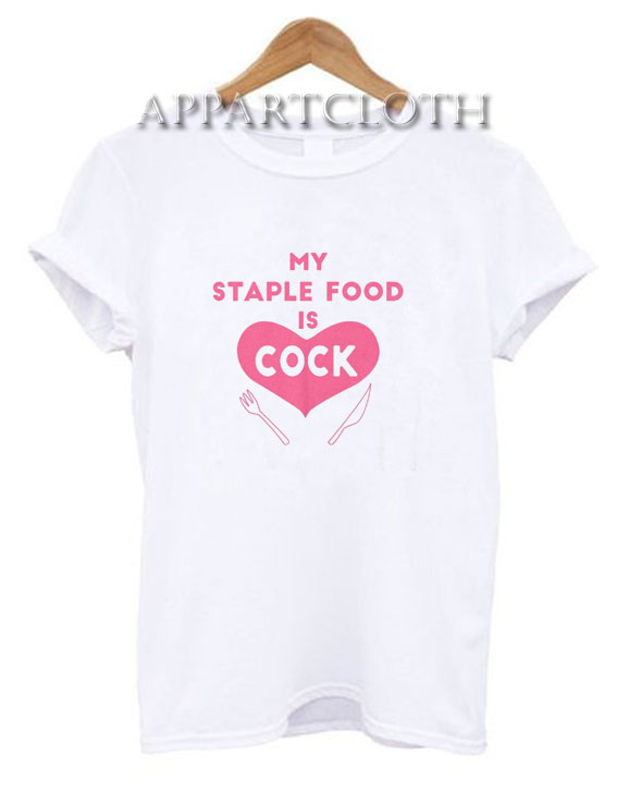 My Staple Food Is Cock T-Shirt