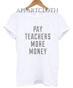 Pay Teachers More Money T-Shirt