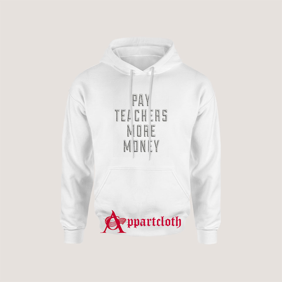 Pay Teachers More Money Hoodie