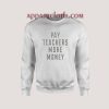 Pay Teachers More Money Sweatshirt