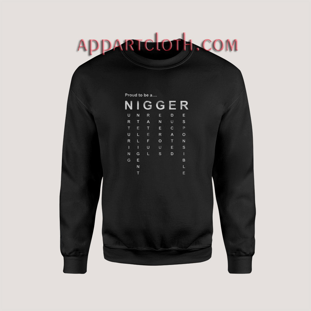 Proud To Be A Nigger Sweatshirts