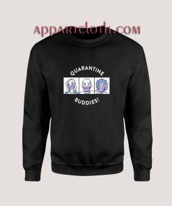 Quarantine Buddies Sweatshirts