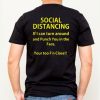 Social distancing if I can turn around and punch you in the face T-Shirt