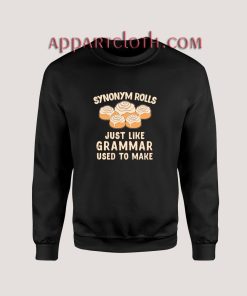 Synonym Rolls Just Like Grammar Used To Make Food Sweatshirt