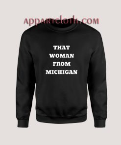 That Woman From Michigan Quote Sweatshirt
