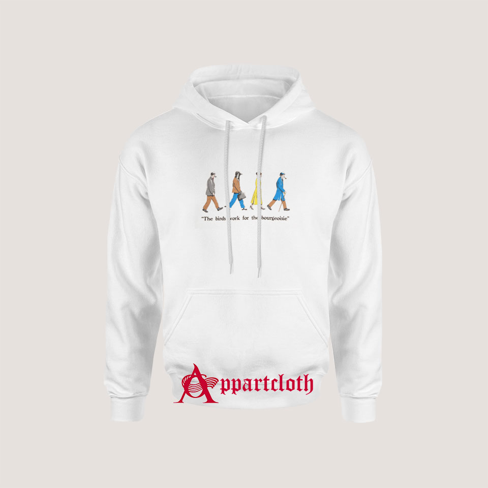The Birds Work For The Bourgeoisie Hoodie