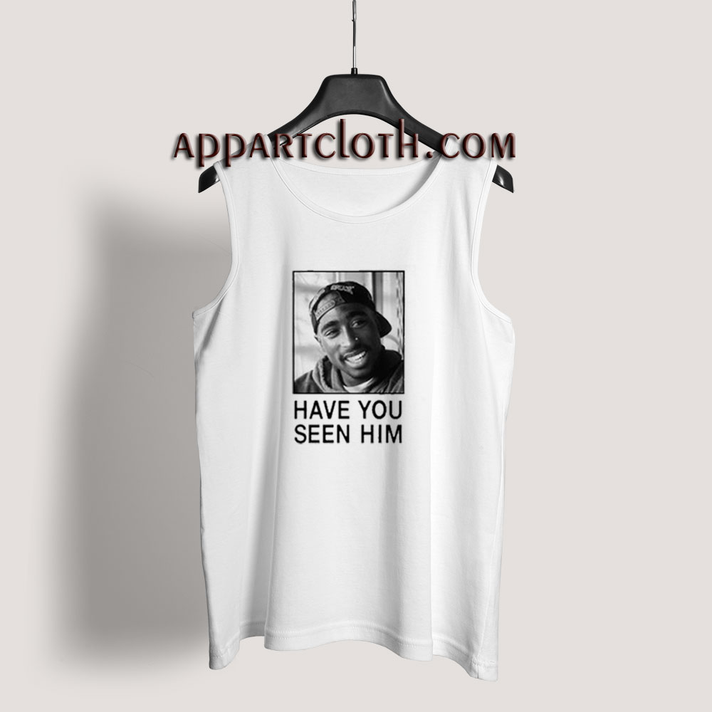 Tupac Have You Seen Him Tank Top