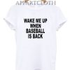 Wake me up when baseball is back Shirts