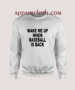 Wake me up when baseball is back Sweatshirt