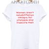 Women Aren't Rehabilitation Centers T-Shirt