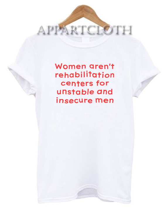 Women Aren't Rehabilitation Centers T-Shirt
