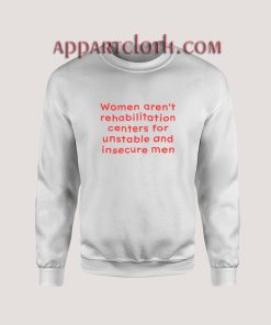 Women Aren't Rehabilitation Centers Sweatshirt