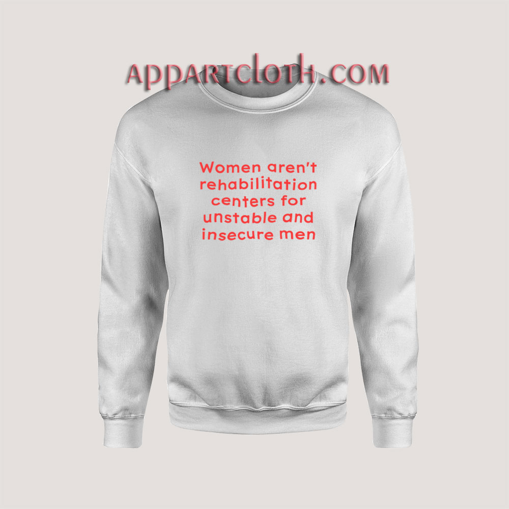Women Aren't Rehabilitation Centers Sweatshirt