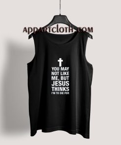 You May Not Like Me Tank Top