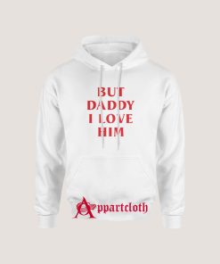 But Daddy I Love Him Hoodie