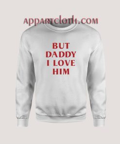 But Daddy I Love Him Sweatshirt