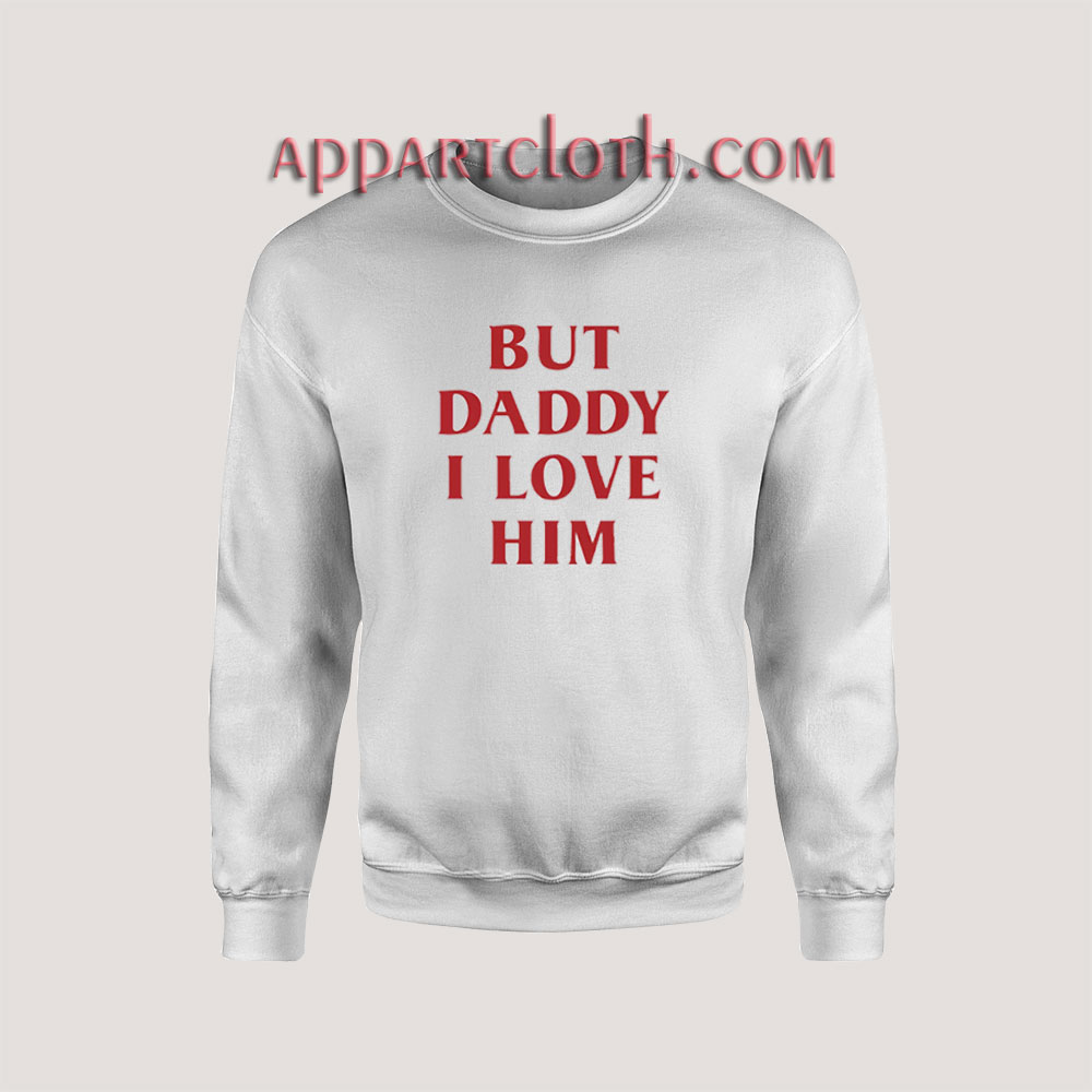 But Daddy I Love Him Sweatshirt