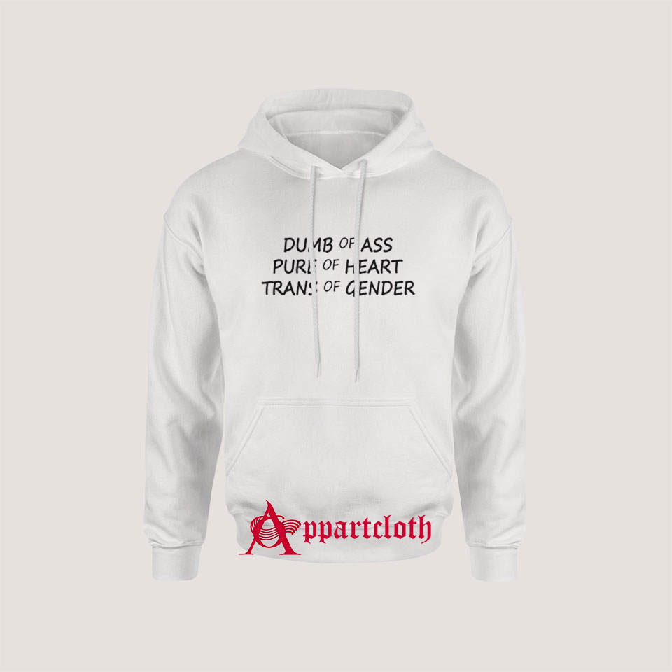 Dumb Of Ass Pure Of Heart Trans Of Gender Hoodie