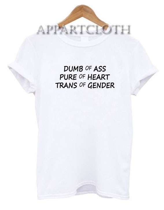 Dumb Of Ass Pure Of Heart Trans Of Gender T-Shirt