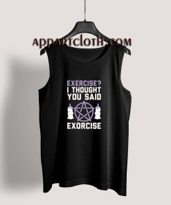Exercise I Thought You Said Exorcise Tank Top