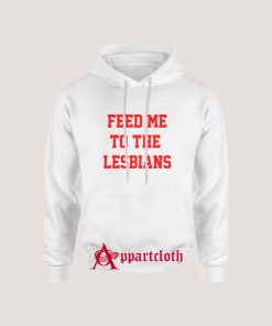 Feed Me To The Lesbians Hoodie
