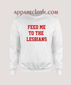 Feed Me To The Lesbians Sweatshirt
