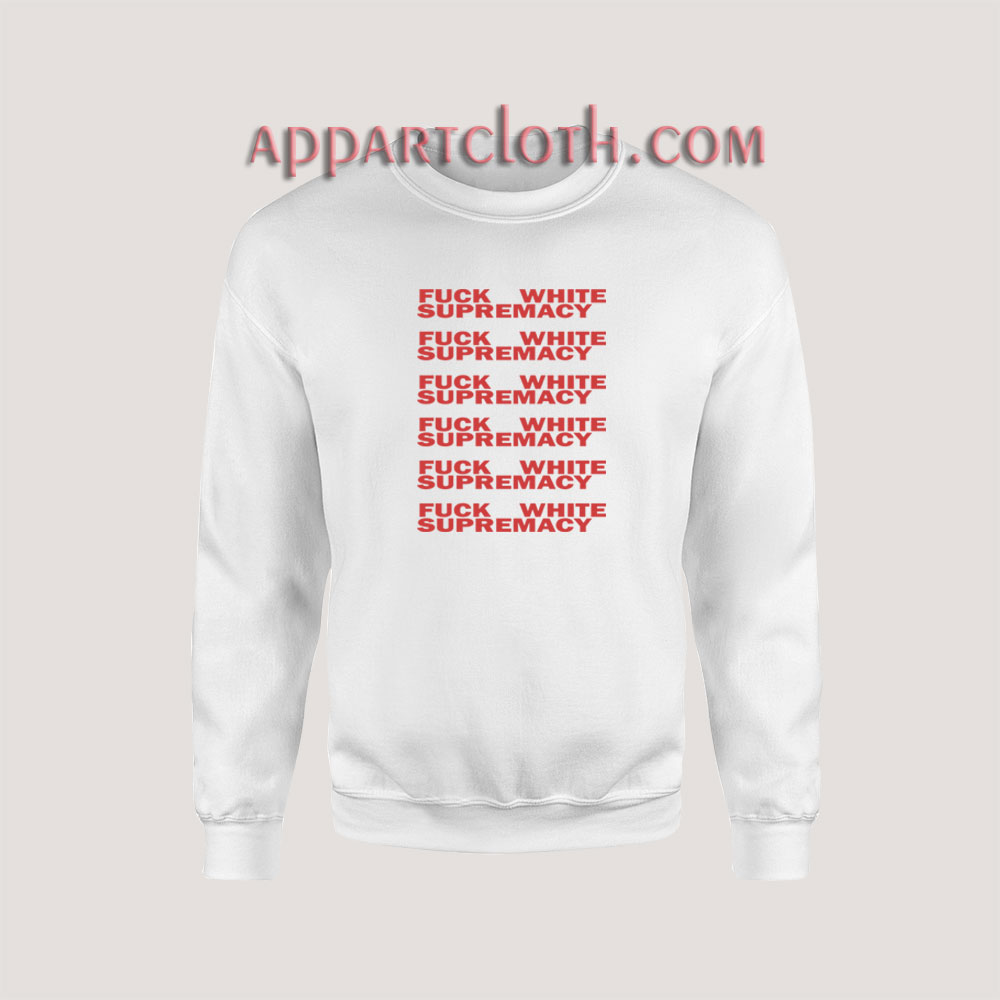 Fuck White Supremacy Sweatshirt