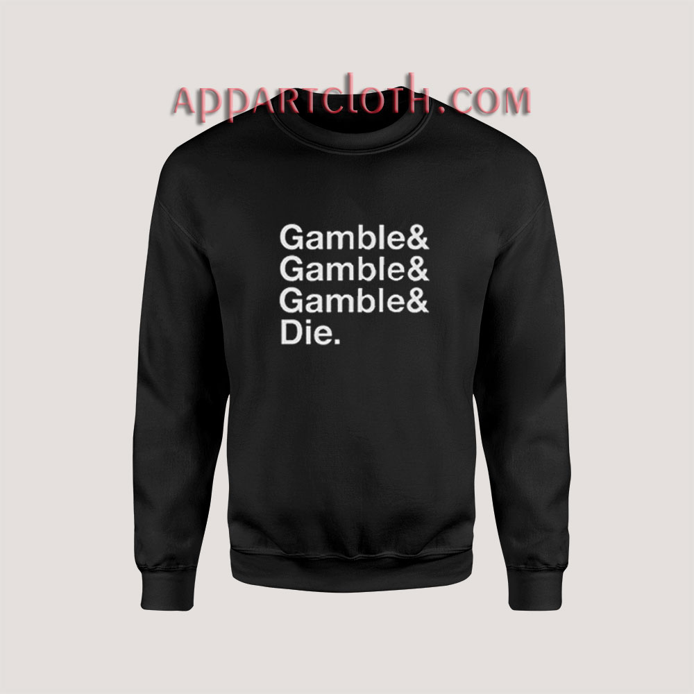 Gamble Gamble Gamble Die Sweatshirt