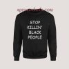 George Floyd Stop Killing Black People Sweatshirt