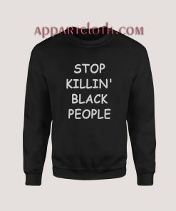 George Floyd Stop Killing Black People Sweatshirt