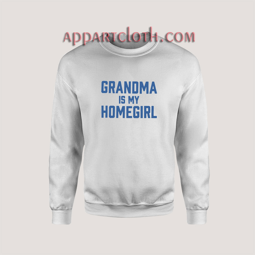 Grandma Is My Homegirl Sweatshirt