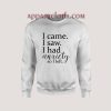 I Came I Saw I Had Anxiety So I Left Sweatshirt