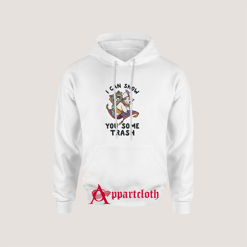 I Can Show You Some Trash Racoon Possum Hoodie
