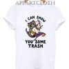 I Can Show You Some Trash Racoon Possum T-Shirt