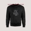 I Don't Really Care How My Silence Kills Sweatshirt